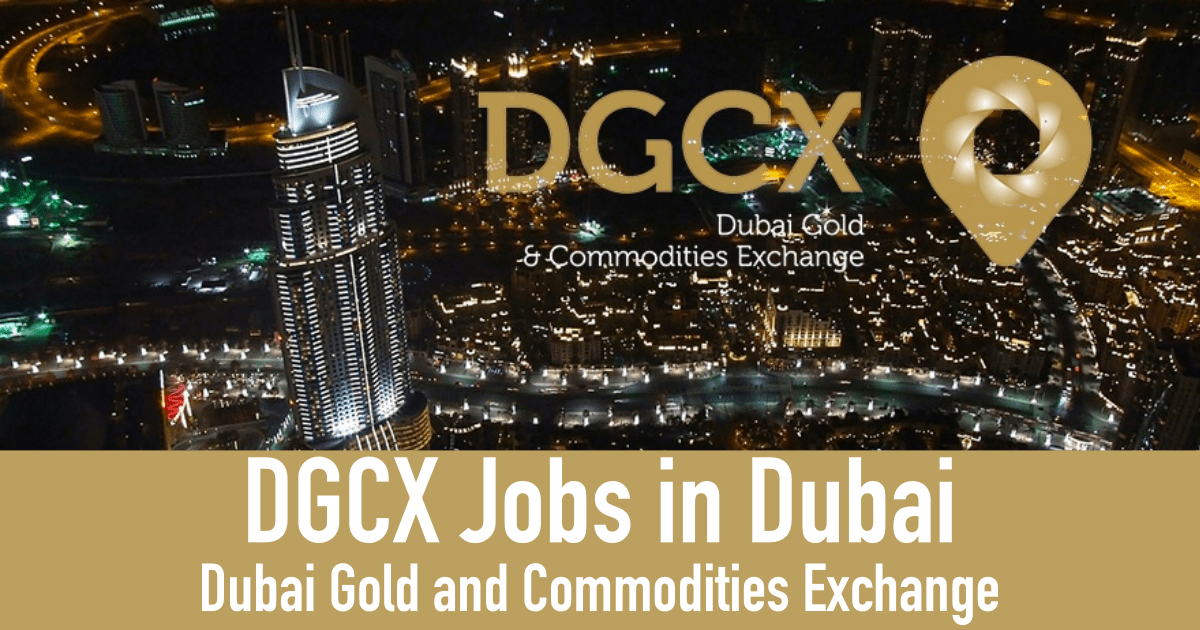 DGCX Jobs in Dubai Dubai Gold and Commodities Exchange Careers