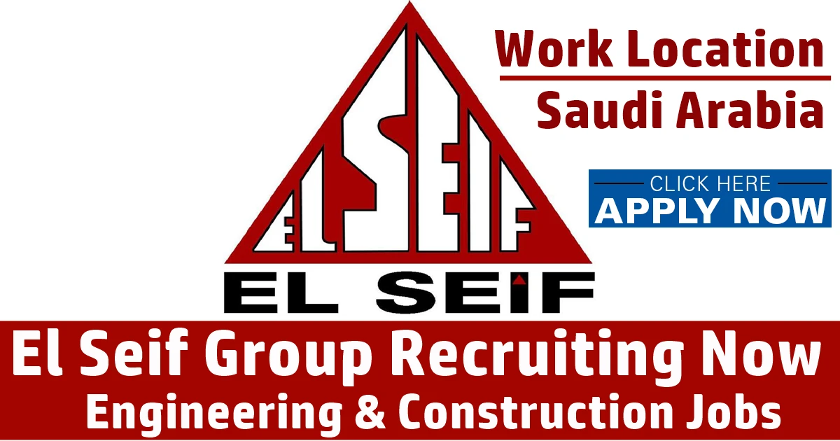 El Seif Engineering Contracting Company Jobs Saudi Arabia 2022 El Seif Engineering Contracting jobs