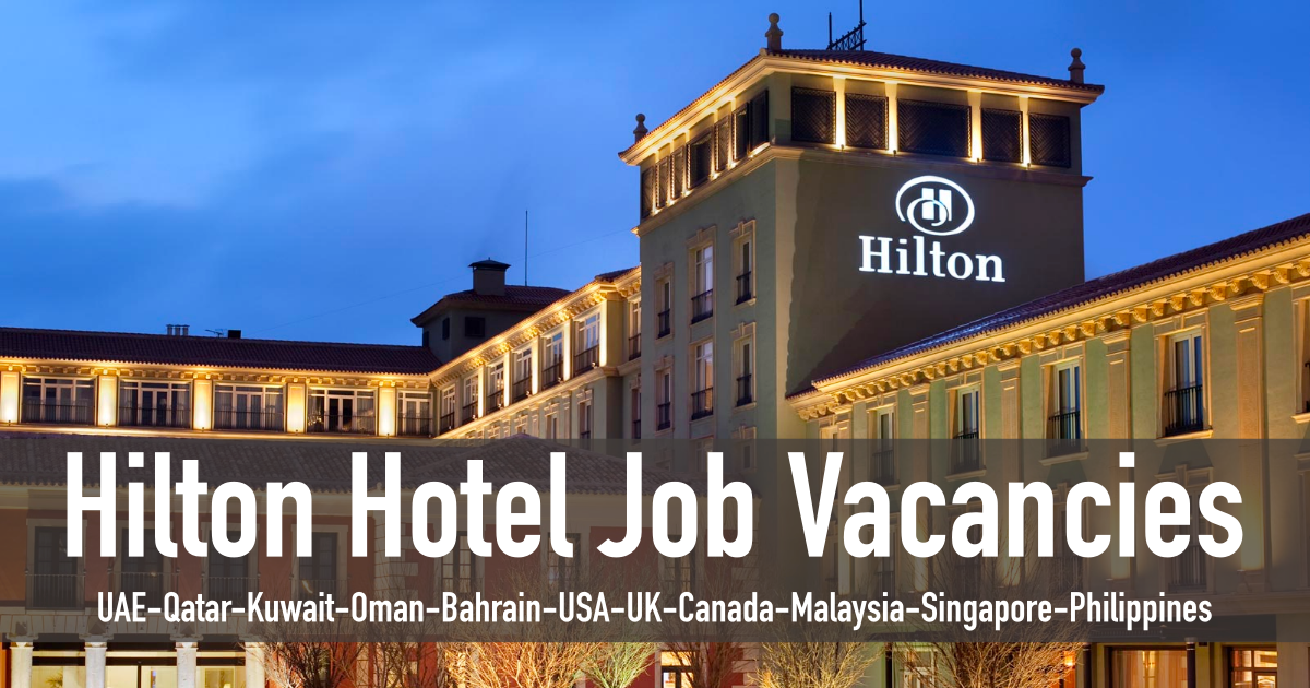 Hilton Hotel Jobs UAEQatarKuwaitOmanBahrainUSAUKCanada 2024