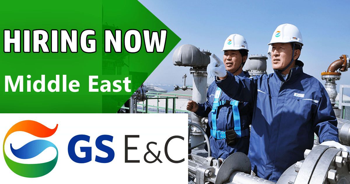 GS Engineering & Construction Job Openings GS E&C Careers UAEKSAQatar 2022